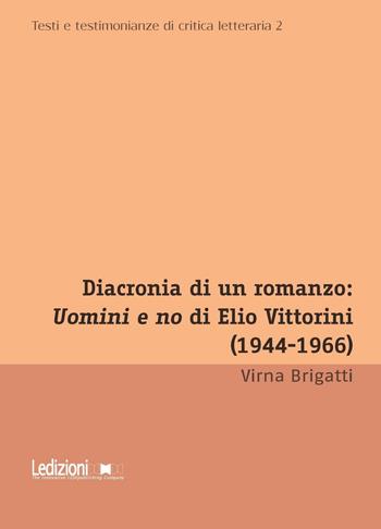 Diacronia di un romanzo: Uomini e no di Elio Vittorini (1944-1966) - Virna Brigatti - Libro Ledizioni 2017 | Libraccio.it