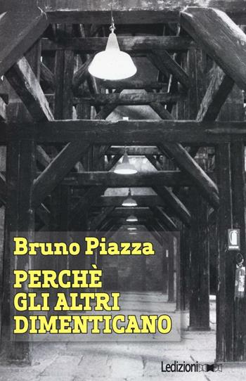 Perché gli altri dimenticano - Bruno Piazza - Libro Ledizioni 2017 | Libraccio.it