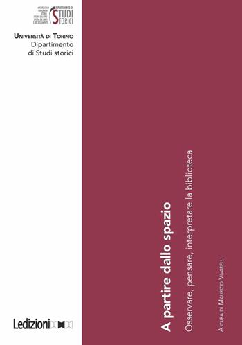 A partire dallo spazio. Osservare, pensare, interpretare la biblioteca  - Libro Ledizioni 2017, Univ. Torino-Dipartimento studi storici | Libraccio.it