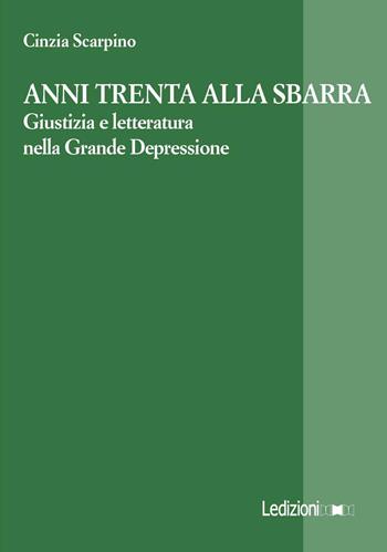 Anni Trenta alla sbarra. Giustizia e letteratura nella Grande Depressione - Cinzia Scarpino - Libro Ledizioni 2016, La ragione critica | Libraccio.it