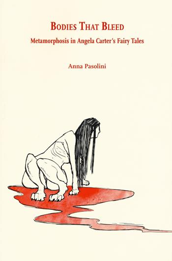 Bodies that bleed. Metamorphosis in Angela Carter’s Fairy Tales - Anna Pasolini - Libro Ledizioni 2017, Di/segni | Libraccio.it