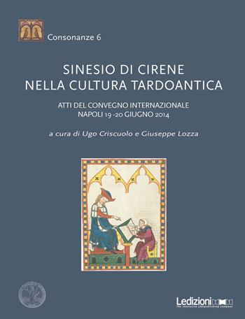 Sinesio di Cirene nella cultura tardoantica. Atti del convegno internazionale (Napoli, 19-20 giugno 2014)  - Libro Ledizioni 2017, Consonanze | Libraccio.it