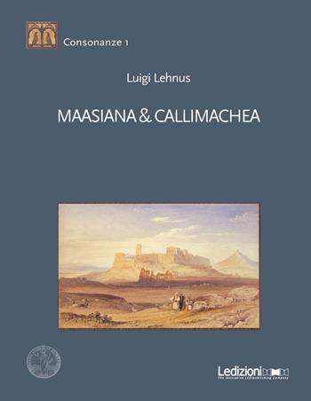 Maasiana & Callimachea - Luigi Angelo Lehnus - Libro Ledizioni 2017, Consonanze | Libraccio.it