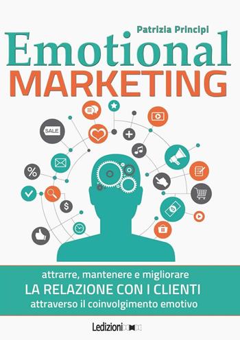 Emotional marketing - Patrizia Principi - Libro Ledizioni 2017 | Libraccio.it