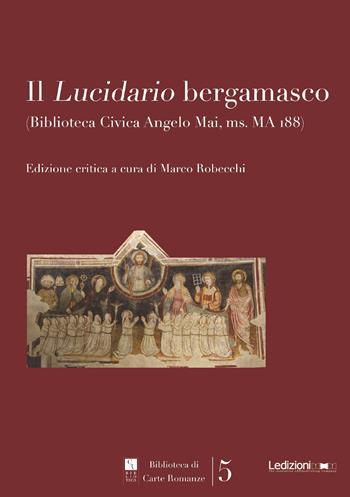 Il «Lucidario bergamasco» (Biblioteca civica Angelo Mai, ms. MA i88). Ediz. critica  - Libro Ledizioni 2017, Biblioteca di carte romanze | Libraccio.it