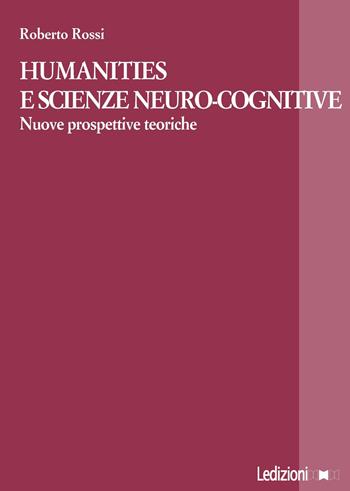 Humanities e scienze neuro-cognitive. Nuove prospettive teoriche - Roberto Rossi - Libro Ledizioni 2018, La ragione critica | Libraccio.it