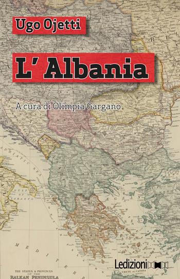 L'Albania - Ugo Ojetti - Libro Ledizioni 2017, Digital classics | Libraccio.it