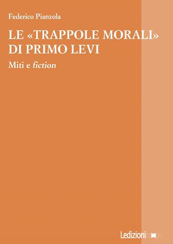 Le «trappole morali» di Primo Levi. Miti e fiction - Federico Pianzola - Libro Ledizioni 2017, La ragione critica | Libraccio.it