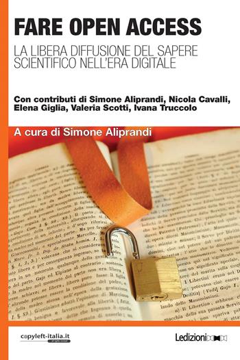 Fare open access. La libera diffusione del sapere scientifico nell'era digitale  - Libro Ledizioni 2017 | Libraccio.it