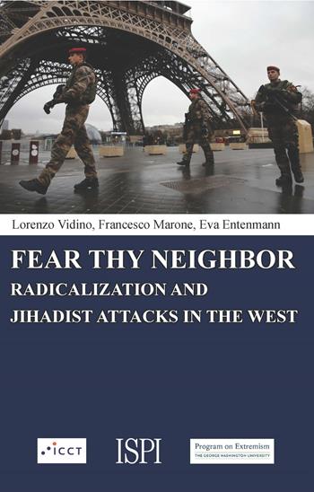 Fear thy neighbor. Radicalization and jihadist attacks in the West - Lorenzo Vidino, Francesco Marone, Eva Entenmann - Libro Ledizioni 2017 | Libraccio.it