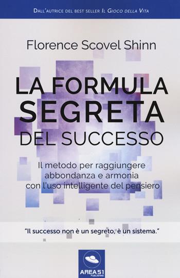 La formula segreta del successo. Il metodo per raggiungere abbondanza e armonia con l'uso intelligente del pensiero - Florence Scovel Shinn - Libro Ledizioni 2017 | Libraccio.it