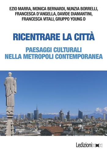 Ricentrare la città. Paesaggi culturali nella metropoli contemporanea  - Libro Ledizioni 2017, Società | Libraccio.it