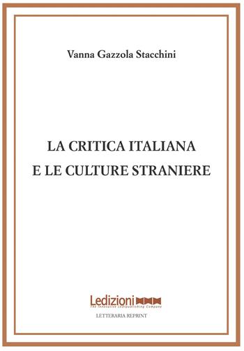 La critica italiana e le culture straniere - Vanna Gazzola Stacchini - Libro Ledizioni 2017, Letteraria reprint | Libraccio.it