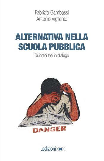 Alternativa nella scuola pubblica. Quindici tesi in dialogo - Fabrizio Gambassi, Antonio Vigilante - Libro Ledizioni 2018 | Libraccio.it