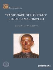 «Ragionare dello Stato». Studi su Machiavelli