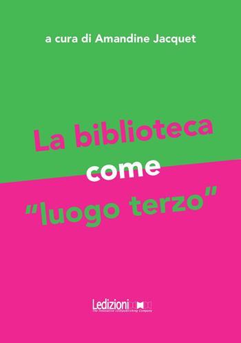 La biblioteca come «luogo terzo»  - Libro Ledizioni 2018, Editoria. Passato, presente e futuro | Libraccio.it