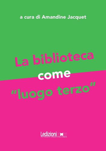 La biblioteca come «luogo terzo»  - Libro Ledizioni 2018, Editoria. Presente e futuro | Libraccio.it