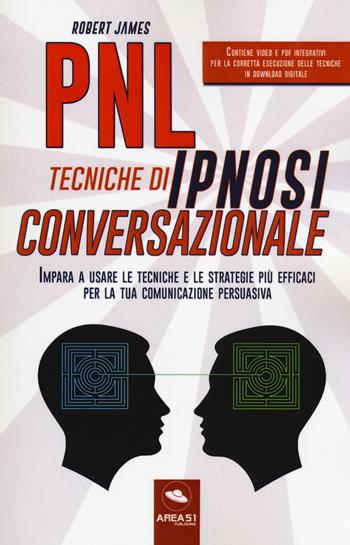 PNL. Tecniche di ipnosi conversazionale. Impara a usare le tecniche e le strategie più efficaci per la tua comunicazione persuasiva. Con Contenuto digitale per download e accesso on line - Robert James - Libro Ledizioni 2018 | Libraccio.it