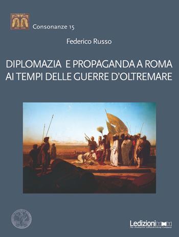 Diplomazia e propaganda a Roma ai tempi delle guerre d'oltremare - Federico Russo - Libro Ledizioni 2018, Consonanze | Libraccio.it