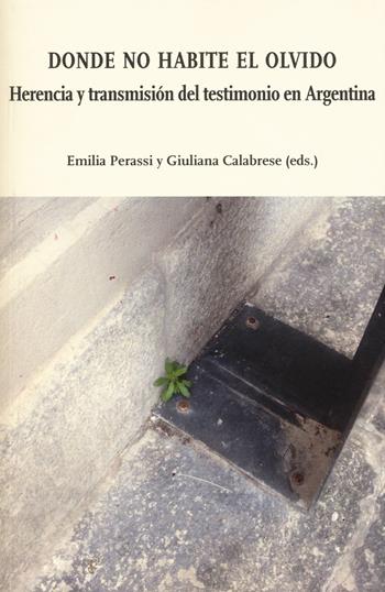 Donde no habite el olvido. Herecia y trasmisión del testimonio en Argentina  - Libro Ledizioni 2018, Di/segni | Libraccio.it