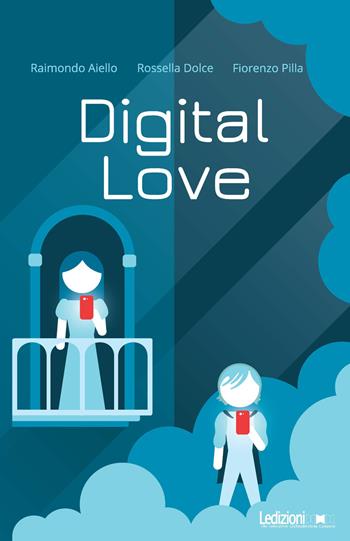 Digital love - Raimondo Aiello, Rossella Dolce, Fiorenzo Pilla - Libro Ledizioni 2018 | Libraccio.it