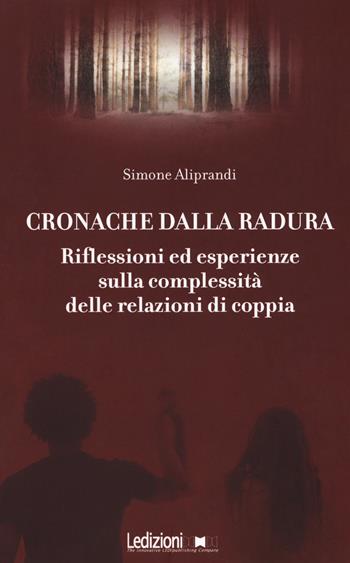 Cronache dalla radura. Riflessioni ed esperienze sulla complessità delle relazioni di coppia - Simone Aliprandi - Libro Ledizioni 2018 | Libraccio.it