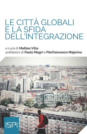 Le città globali e la sfida dell'integrazione  - Libro Ledizioni 2018, ISPI | Libraccio.it