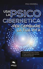 Usa la psicocibernetica per cambiare la tua vita