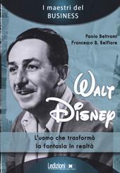 Walt Disney. L'uomo che trasformò la fantasia in realtà