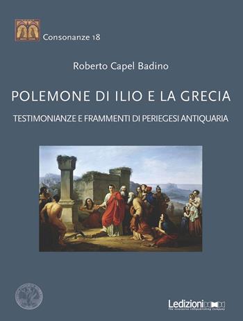 Polemone di Ilio e la Grecia. Testimonianze e frammenti di periegesi antiquaria - Roberto Capel Badino - Libro Ledizioni 2018, Consonanze | Libraccio.it