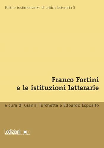 Franco Fortini e le istituzioni letterarie  - Libro Ledizioni 2018, Testi e testimonianze di critica letteraria | Libraccio.it