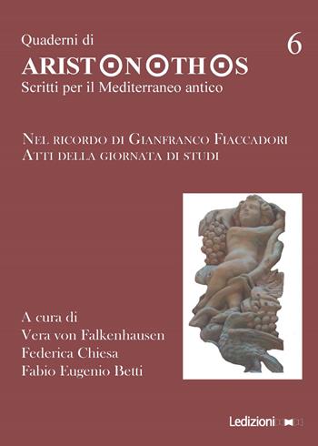 Quaderni di Aristonothos. Scritti per il Meditterraneo antico. Vol. 6: Nel ricordo di Gianfranco Fiaccadori. Atti della giornata di studi.  - Libro Ledizioni 2018 | Libraccio.it