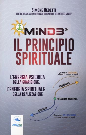 Mind3®. Il principio spirituale. L'energia psichica della guarigione, l'energia spirituale della realizzazione - Simone Bedetti - Libro Ledizioni 2018 | Libraccio.it