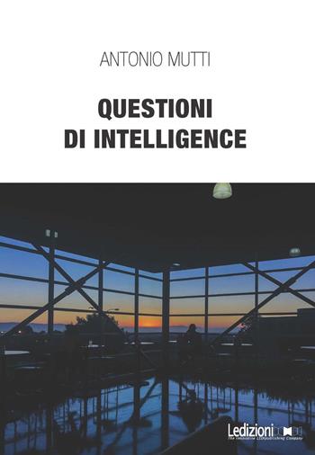 Questioni di intelligence - Antonio Mutti - Libro Ledizioni 2018, Interventi | Libraccio.it