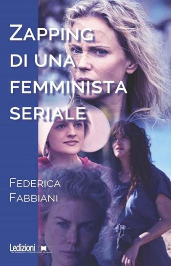 Zapping di una femminista seriale - Federica Fabbiani - Libro Ledizioni 2018 | Libraccio.it