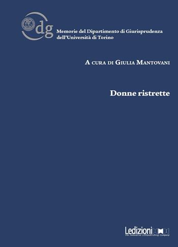 Donne ristrette  - Libro Ledizioni 2019, Memorie del Dipartimento di giurisprudenza dell'Università di Torino | Libraccio.it