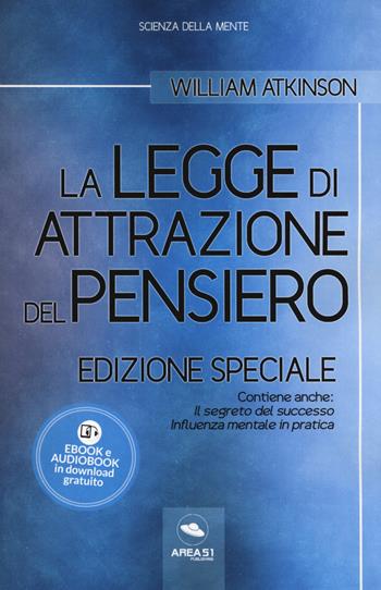 La legge di attrazione del pensiero. Con Il segreto del successo e Influenza mentale in pratica. Ediz. speciale. Con Contenuto digitale per download - William Walker Atkinson - Libro Ledizioni 2019 | Libraccio.it