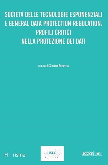 Società delle tecnologie esponenziali e general data protection regulation: profili critici nella protezione dei dati  - Libro Ledizioni 2018, Horisma | Libraccio.it