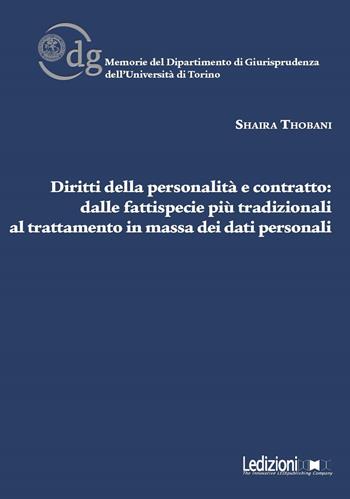 Diritti della personalità e contratto. Dalle fattispecie più tradizionali al trattamento in massa dei dati personali - Shaira Thobani - Libro Ledizioni 2019, Memorie del Dipartimento di giurisprudenza dell'Università di Torino | Libraccio.it