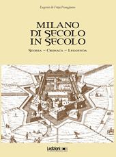 Milano di secolo in secolo. Storia, cronaca, leggenda