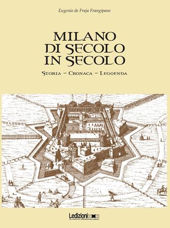 Milano di secolo in secolo. Storia, cronaca, leggenda - Eugenio De Fraja Frangipane - Libro Ledizioni 2019 | Libraccio.it