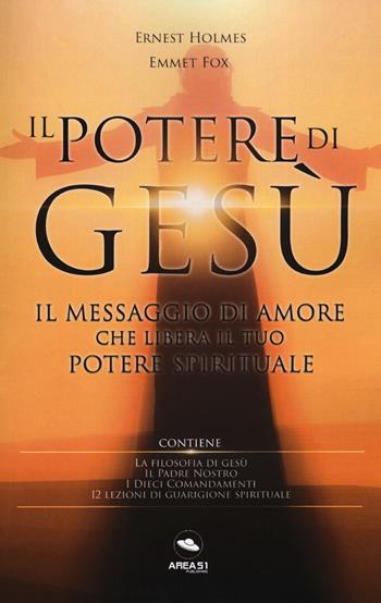Il potere di Gesù. Il messaggio di amore che libera il tuo potere spirituale - Ernest Shurtleff Holmes, Emmet Fox - Libro Ledizioni 2019 | Libraccio.it