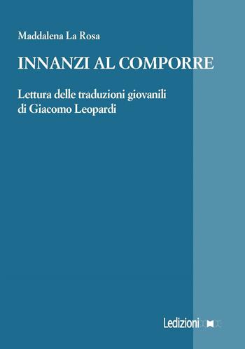 Innanzi al comporre. Lettura delle traduzioni giovanili di Giacomo Leopardi - Maddalena La Rosa - Libro Ledizioni 2019, La ragione critica | Libraccio.it