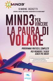 Mind3 per vincere la paura di volare. Programma pratico e completo per prendere l'aereo senza più ansia! Con Contenuto digitale per download