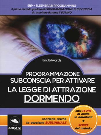 Programmazione subconscia per attivare la legge di attrazione dormendo. Con Contenuto digitale per download - Eric Edwards - Libro Ledizioni 2019 | Libraccio.it