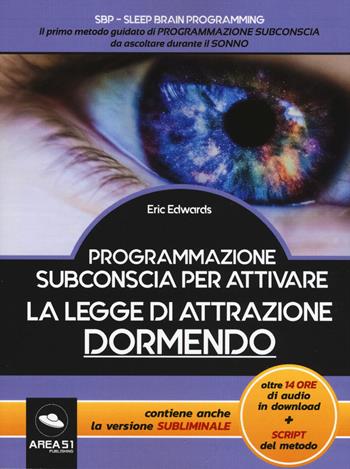 Programmazione subconscia per attivare la legge di attrazione dormendo. Con Contenuto digitale per download - Eric Edwards - Libro Ledizioni 2019 | Libraccio.it