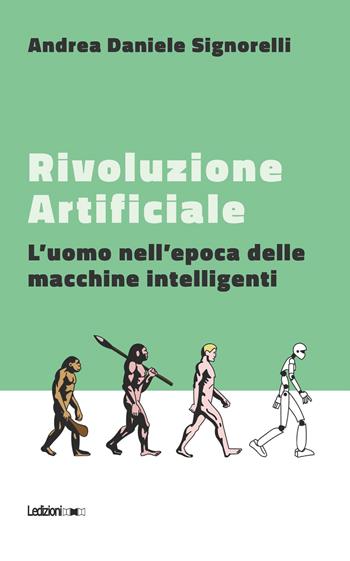 Rivoluzione artificiale. L'uomo nell'epoca delle macchine intelligenti - Andrea Daniele Signorelli - Libro Ledizioni 2019, Il Quant | Libraccio.it