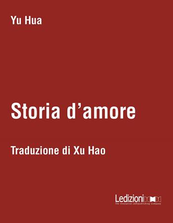 Storia d'amore. Testo cinese a fronte - Hua Yu - Libro Ledizioni 2019 | Libraccio.it