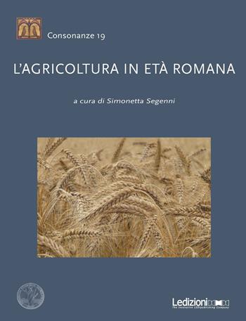 L'agricoltura in età romana  - Libro Ledizioni 2019, Consonanze | Libraccio.it
