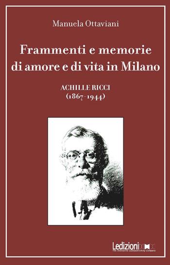 Frammenti e memorie di amore e di vita in Milano. Achille Ricci (1867-1944) - Manuela Ottaviani - Libro Ledizioni 2019 | Libraccio.it